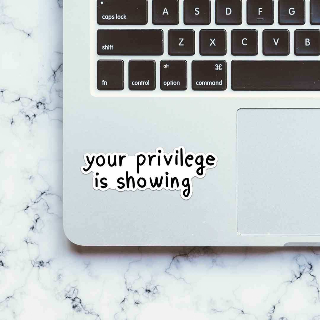 Your Privilege Is Showing Sticker
