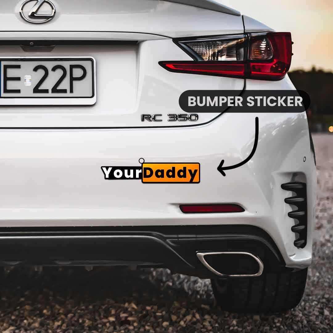 Your daddy Bumper Sticker