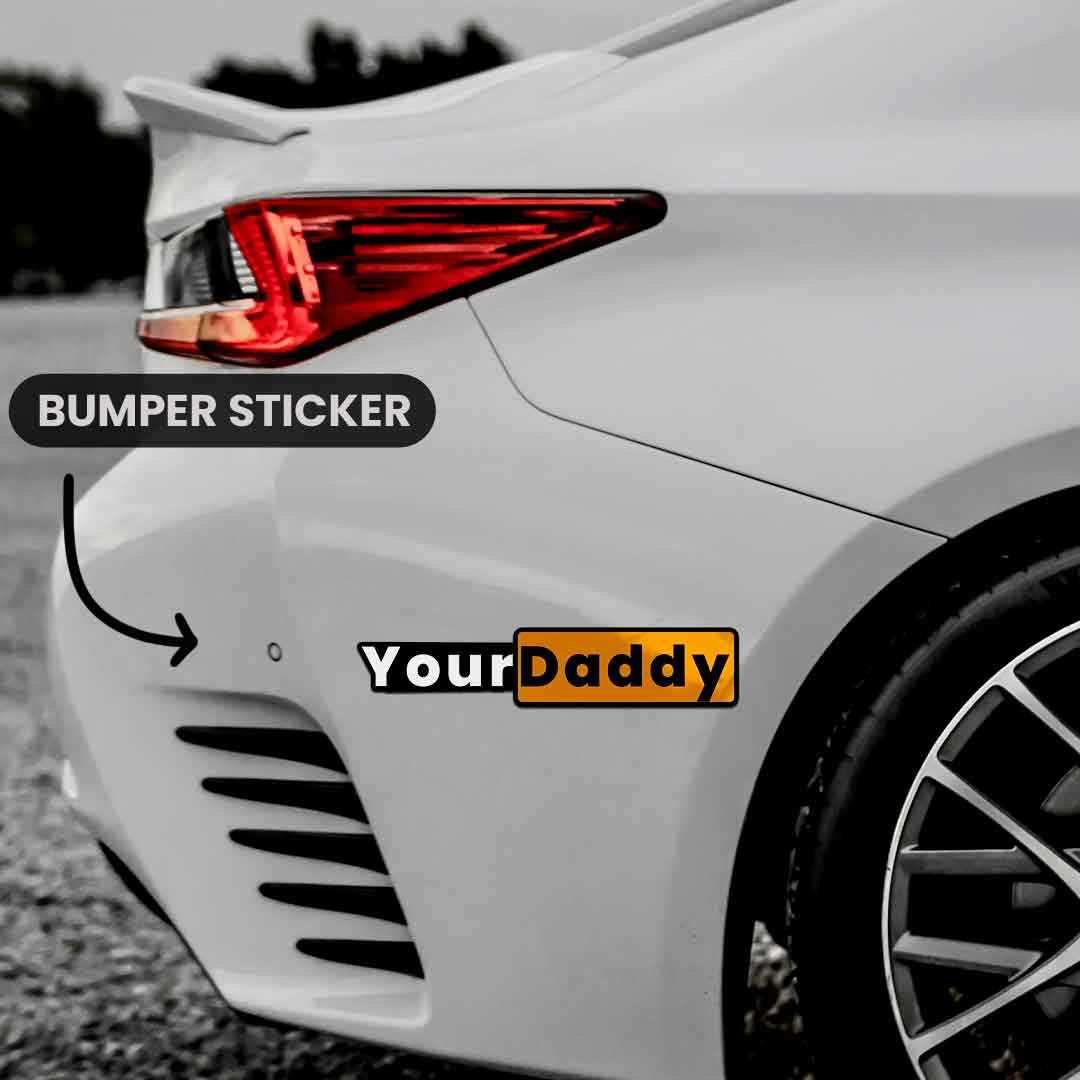 Your daddy Bumper Sticker