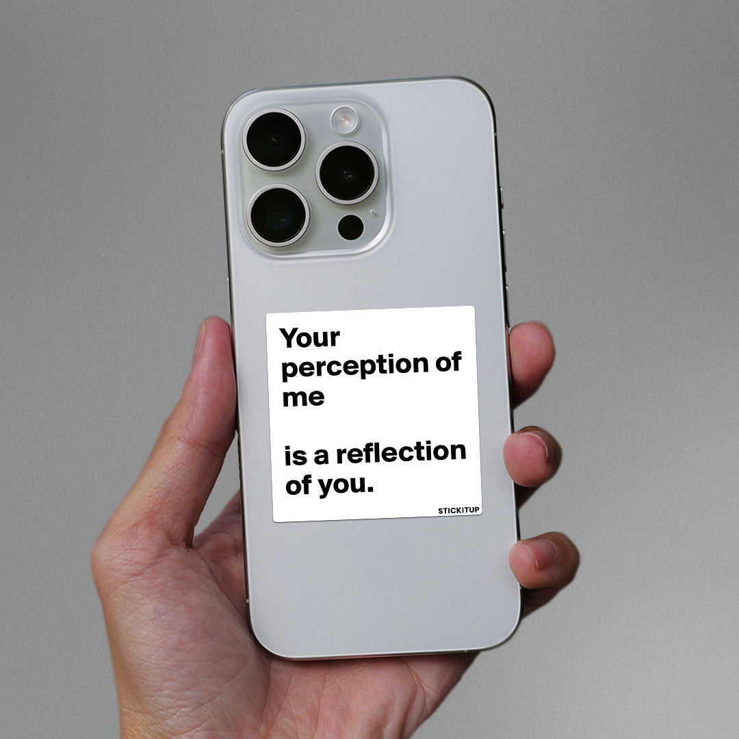 YOUR PERCEPTION OF ME IS REFLECTION OF YOU Sticker