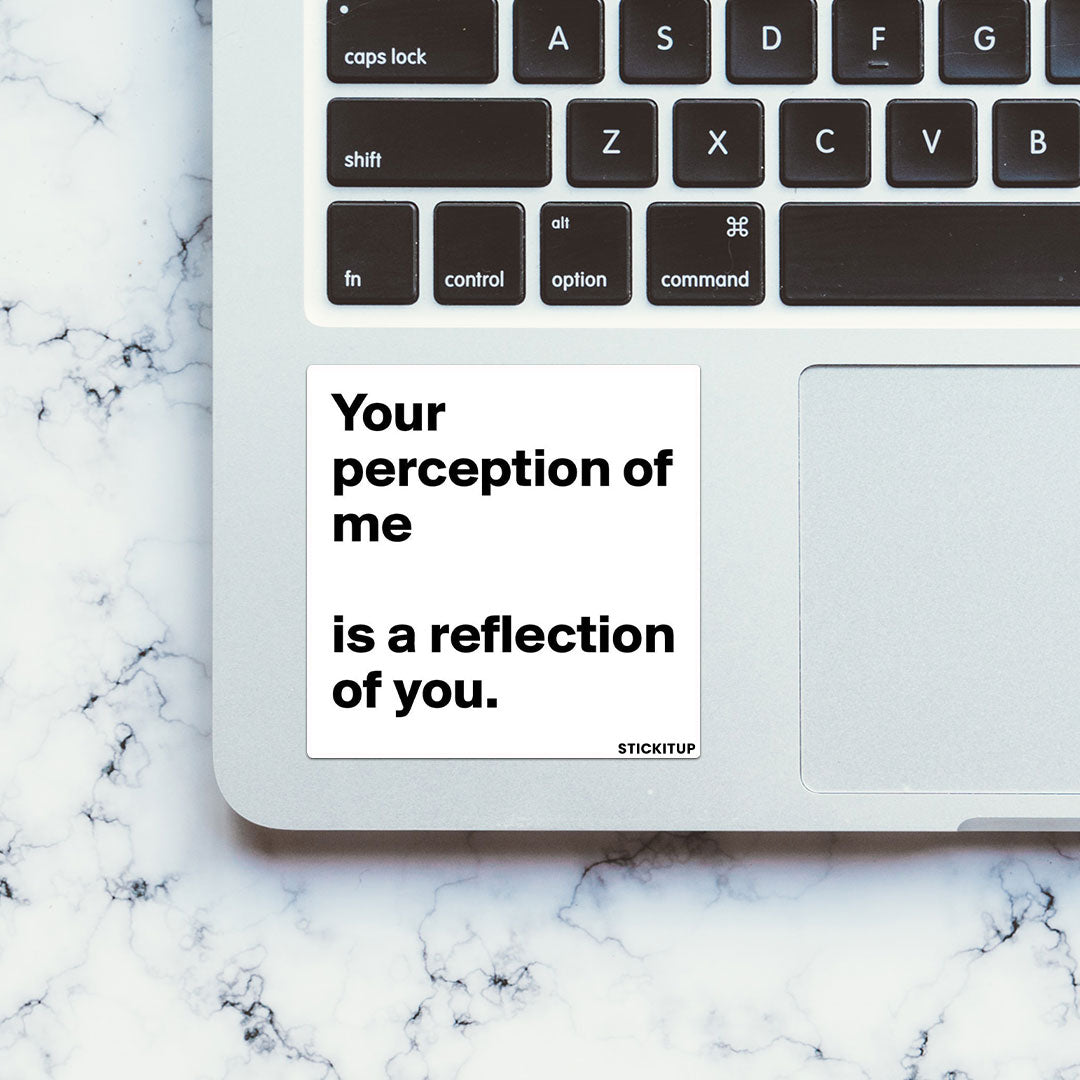 YOUR PERCEPTION OF ME IS REFLECTION OF YOU Sticker