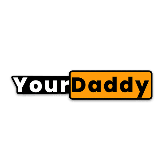 Your daddy Bumper Sticker