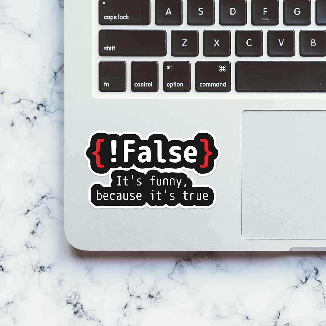 {!False} It's Funny because its true Sticker