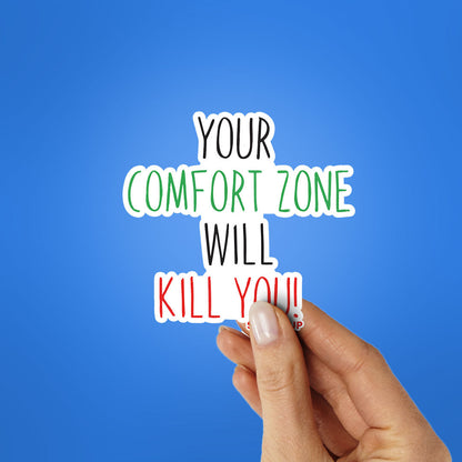 Your Comfort Zone Will Kill You Sticker